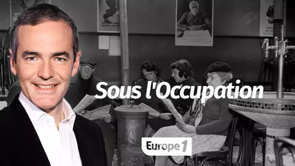 Au cœur de l'Histoire: Sous l'Occupation (Franck Ferrand)