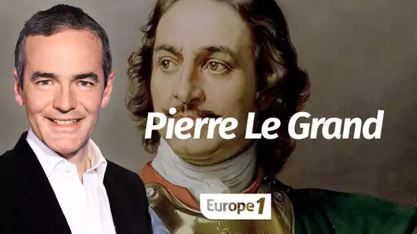 Au cœur de l'Histoire: Pierre Le Grand (Franck Ferrand)