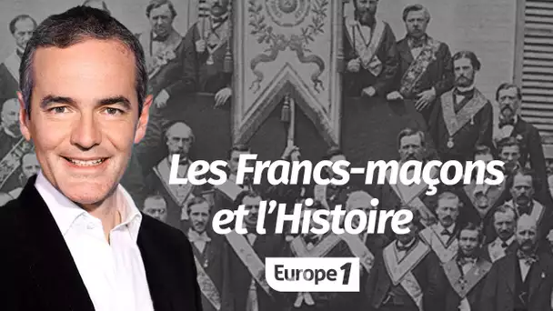 Au cœur de l'Histoire: Les franc-maçons et l’Histoire (Franck Ferrand)