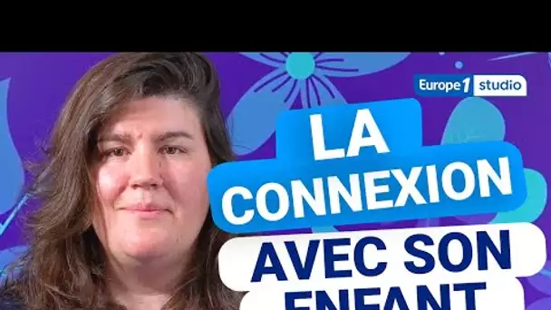 Parole de Sage-Meuf, Anna Roy : La connexion avec son enfant