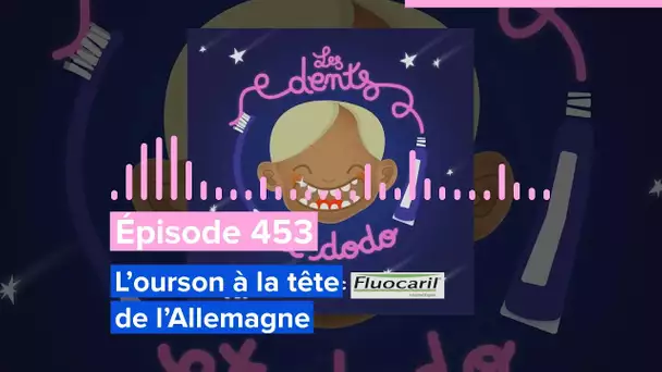 Les dents et dodo - Épisode 453 : L’ourson à la tête de l’Allemagne