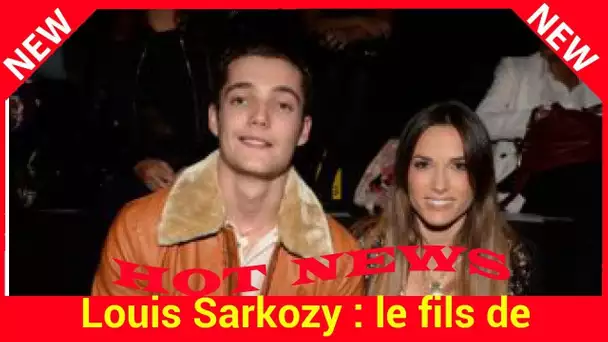 Louis Sarkozy : le fils de Nicolas Sarkozy revient sur sa relation avec Capucine Anav