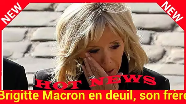 Brigitte Macron en deuil, son frère aîné est mort