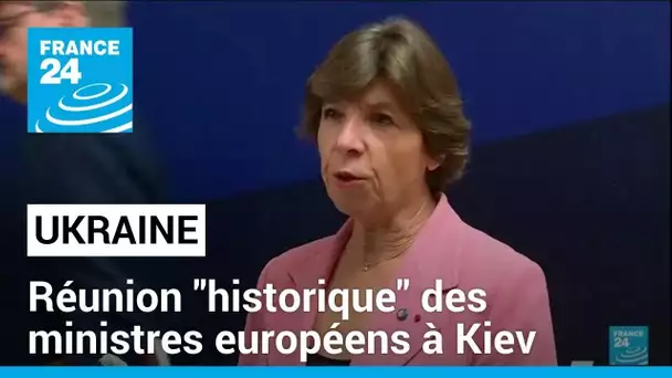 Réunion "historique" des ministres européens à Kiev pour soutenir l'Ukraine • FRANCE 24