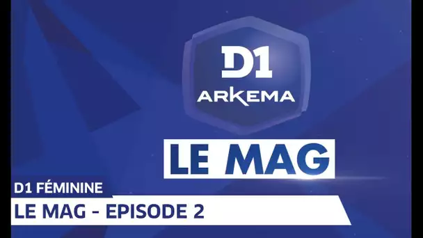 D1 Arkema, Le Mag saison 2 - Episode 2 I FFF 2019-2020