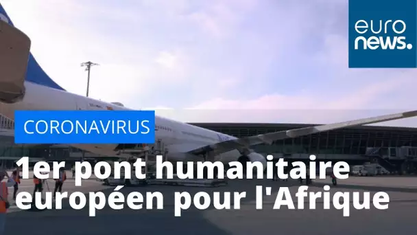 Coronavirus : premier pont humanitaire européen en direction de l'Afrique