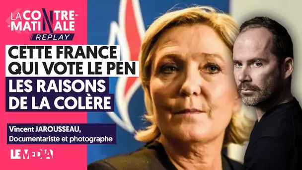 CETTE FRANCE QUI VOTE LE PEN : LES RAISONS DE LA COLERE