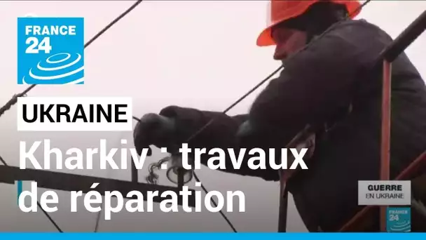 Guerre en Ukraine : à Kharkiv, des travaux de réparation pour retrouver un semblant de vie normale