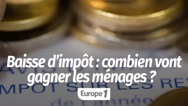 Baisse d’impôt : combien vont vraiment gagner les ménages ?