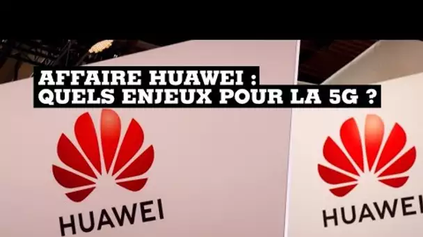 Affaire Huawei : quels enjeux pour la 5G ?