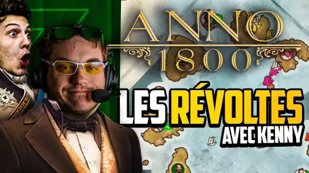 Anno 1800 #17 (ft. Kenny) : LES RÉVOLTES