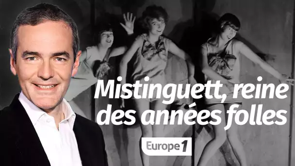 Au cœur de l'Histoire: Mistinguett, reine des années folles (Franck Ferrand)