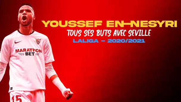 Tous les buts de Youssef En-Nesyri avec Séville en 2020-2021 !