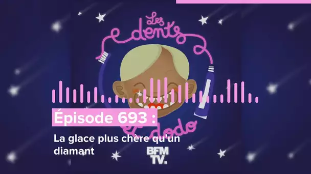 Les dents et dodo - “Épisode 693 : La glace plus chère qu'un diamant”