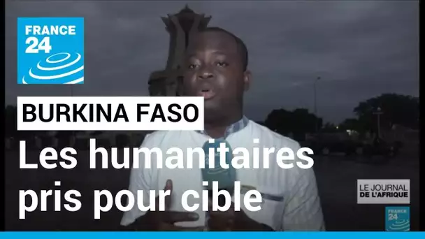 Burkina Faso : les humanitaires victimes de menaces et d'intimidations • FRANCE 24