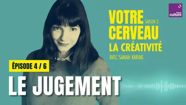 La créativité : libérons-nous du jugement (4/6) | Votre cerveau, saison 3