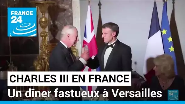 Charles III en France : à Versailles, un dîner fastueux pour "revigorer" l'amitié franco-britannique