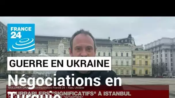 Négociations en Turquie : l'Ukraine voit des "signaux positifs" mais se méfie • FRANCE 24