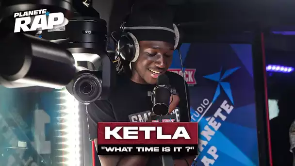 [EXCLU] Ketla - What time is it ? #PlanèteRapnèteRap