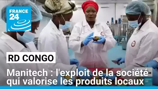 En RD Congo, la success story de Manitech, la société qui valorise les produits locaux