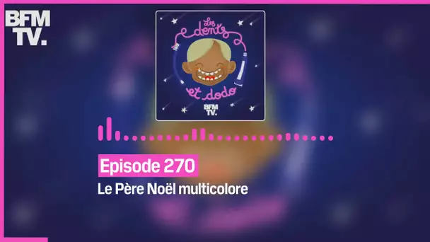 Episode 270 : Le Père Noël multicolore - Les dents et dodo