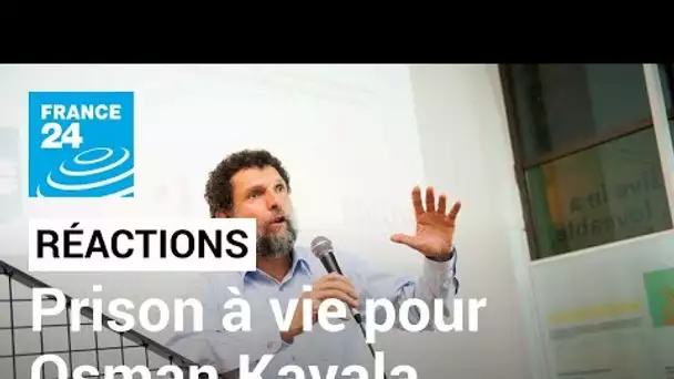 Turquie : réactions après la condamnation d'Osman Kavala • FRANCE 24