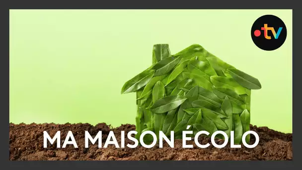 Ma maison écolo : construire tout en respectant l'environnement c'est possible