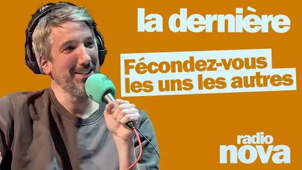 "Fécondez-vous les uns les autres !" - La chronique de Guillaume Meurice dans "La dernière"