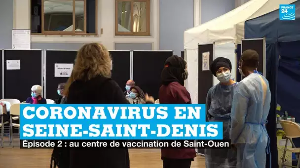 Coronavirus en Seine-Saint-Denis : au centre de vaccination de la ville de Saint-Ouen (2/3)