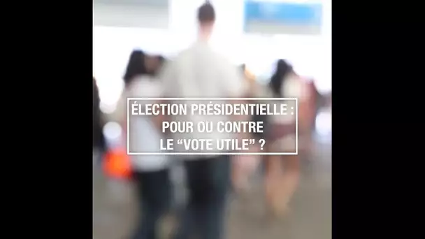 Élection présidentielle : pour ou contre le vote utile ?