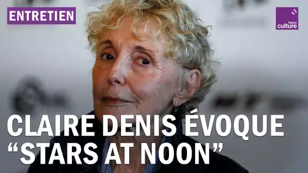 Claire Denis : "C'est dans les films que je vis le mieux"