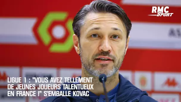 Ligue 1 : "Vous avez tellement de jeunes joueurs talentueux en France !" s'emballe Kovac