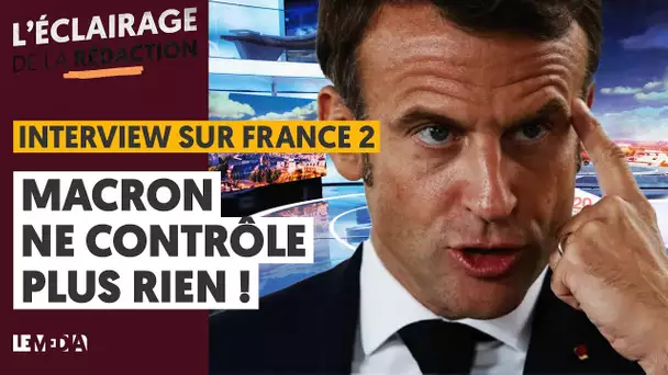 INTERVIEW SUR FRANCE 2 : MACRON NE CONTRÔLE PLUS RIEN !