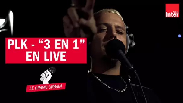 3 en 1 - PLK en live dans Le Grand Urbain (4K)