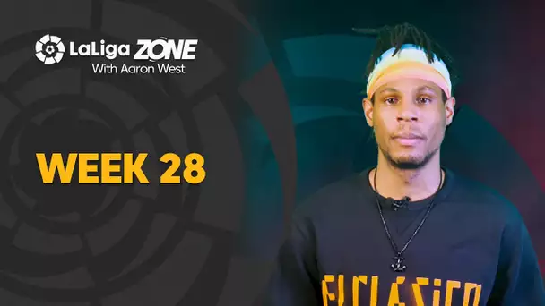 LaLiga Zone with Aaron West: Weeks 28