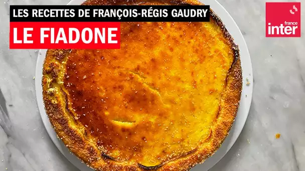 Direction la Corse avec le fiadone ! Les recettes de François-Régis Gaudry