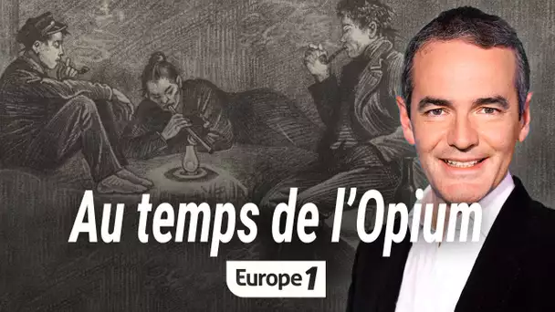 Au cœur de l'histoire: Au temps de l’Opium (Franck Ferrand)