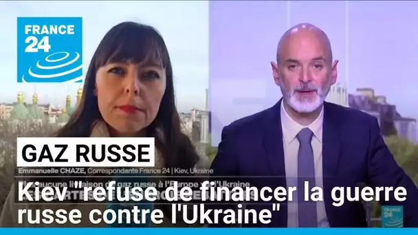 Fin du transit du gaz russe à l’Europe : Kiev "refuse de financer la guerre russe contre l'Ukraine"