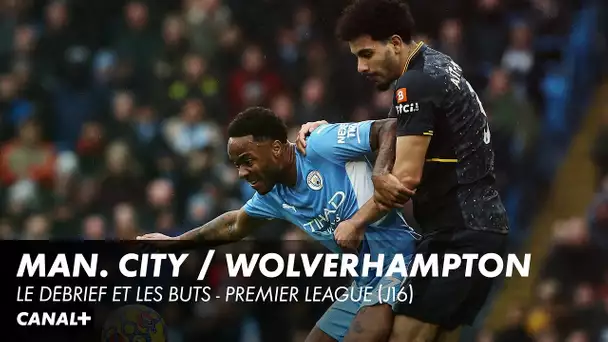 Les buts et le débrief de Man. City / Wolverhampton - Premier League (J16)