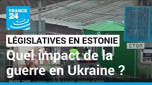 Estonie : quel impact la guerre en Ukraine aura-t-elle sur les législatives ? • FRANCE 24