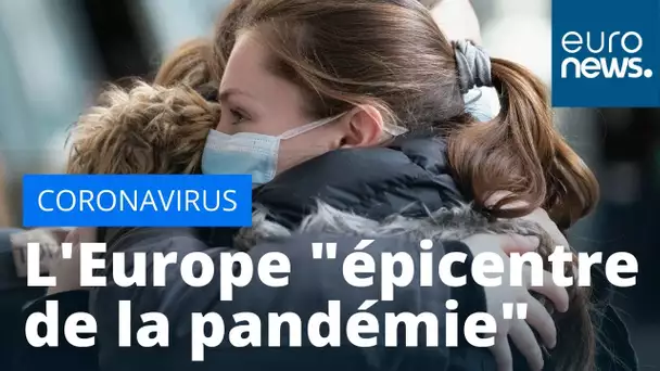 L'OMS désigne l'Europe comme "l'épicentre de la pandémie"