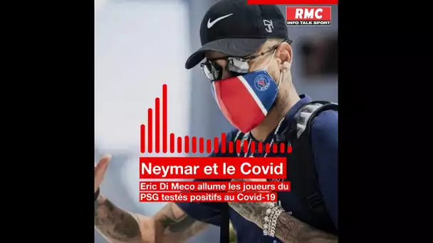 La colère d'Eric Di Meco contre Neymar et les joueurs du PSG positifs au Covid-19