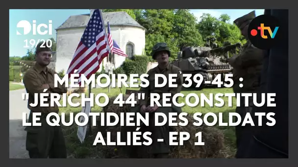 Mémoires de 39-45 : "Jéricho 44" reconstitue le quotidien des soldats alliés - Ep. 1/4