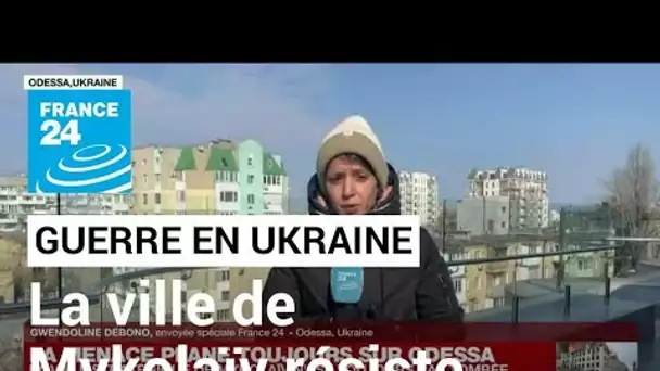 Guerre en Ukraine : sous pression, la ville stratégique de Mykolaïv n'est toujours pas tombée