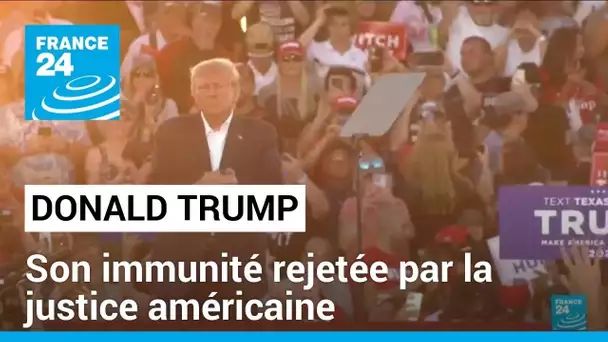 La demande d'immunité pénale de Donald Trump rejetée par la justice américaine • FRANCE 24