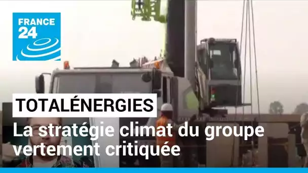 TotalEnergies : la stratégie climat du groupe vertement critiquée • FRANCE 24