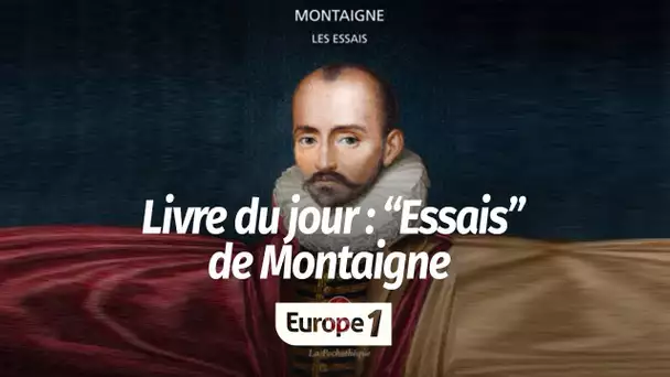 Le livre du jour - “Essais” de Montaigne