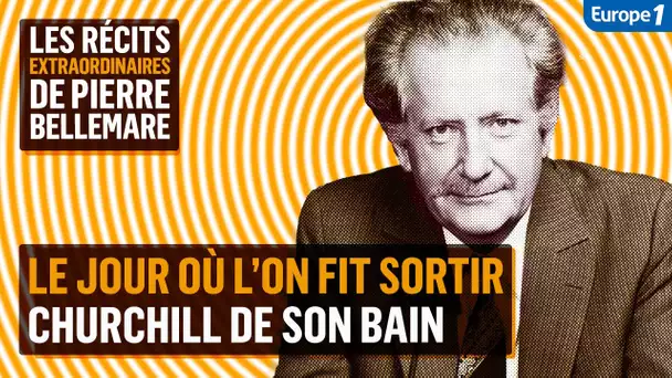 Le jour où l’on fit sortir Churchill de son bain - Les récits extraordinaires de Pierre Bellemare