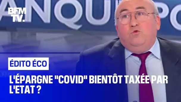 L'épargne "Covid" bientôt taxée par l'Etat ?