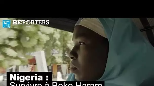 Nigeria : survivre à Boko Haram